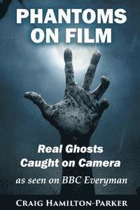 bokomslag Phantoms on Film - Real Ghosts Caught on Camera: Ghost and Spirit Photography Explained