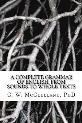 A Complete Grammar of English, from Sounds to Whole Texts 1