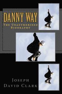 bokomslag Danny Way: The Unauthorized Biography