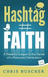 bokomslag Hashtag Faith: A Powerful Gospel in the hands of a Distracted Generation
