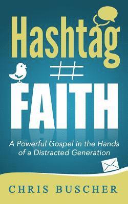 Hashtag Faith: A Powerful Gospel in the hands of a Distracted Generation 1