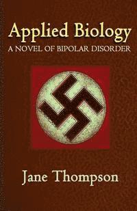 bokomslag Applied Biology: A Novel of Biopolar Disorder