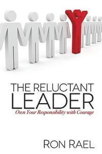 bokomslag The Reluctant Leader: Own Your Responsibility with Courage