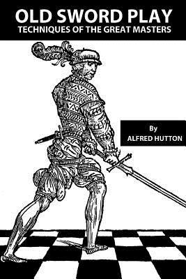 John W. Hurley, John W. Hurley - Old Sword Play: Techniques of the Great Masters, Häftad