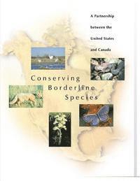 U S Fish & Wildlife Service - Conserving Borderline Species: A Partnership between the United States and Canada, Häftad