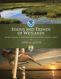 bokomslag Status and Trends of Wetlands in the Coastal Watersheds of the Eastern United States 1998-2004