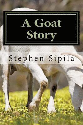Stephen R. Sipila - A Goat Story, Häftad
