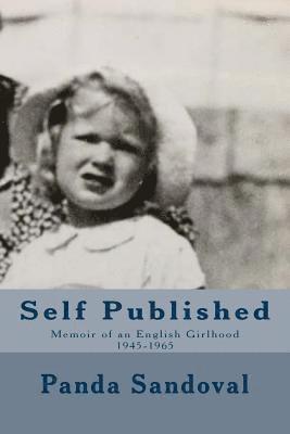 Self Published: Memoir of an English Girlhood 1945-1965 1