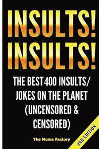 bokomslag Insults! Insults!: The Best 400+ Insults/Jokes on the Planet (Uncensored & Censored)