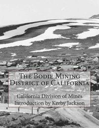California Division of Mines - The Bodie Mining District of California, Häftad