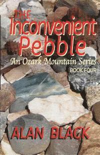 Alan Black - The Inconvenient Pebble: An Ozark Mountain Series, Häftad