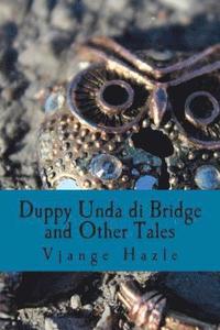bokomslag Duppy Unda di Bridge and Other Tales