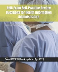 bokomslag RHIA Exam Self-Practice Review Questions for Health Information Administrators: 2015 Edition (with 70 questions focusing on Data Content, Structure, S