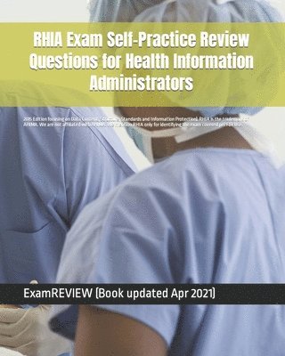 RHIA Exam Self-Practice Review Questions for Health Information Administrators: 2015 Edition (with 70 questions focusing on Data Content, Structure, S 1