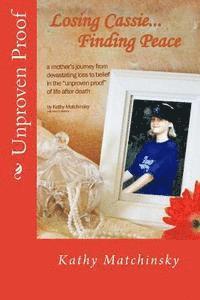 bokomslag Losing Cassie...Finding Peace: a mother's journey from devastating loss to belief in the "unproven proof" of life after death