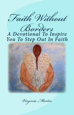 Faith Without Borders: A devotional to inspire you to step out in faith. 1