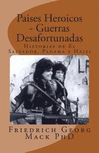 bokomslag Paises Heroicos - Guerras Desafortunadas: Historias de El Salvador, Panama y Haiti