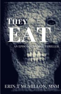 bokomslag They Eat: An Episodic Zombie Thriller
