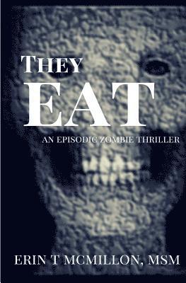They Eat: An Episodic Zombie Thriller 1