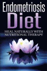 bokomslag Endometriosis Diet: Heal Naturally With Nutritional Therapy