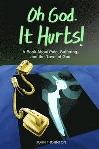 bokomslag Oh God. It Hurts!: A book about pain, suffering, and the 'love' of God