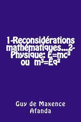 1-Reconsidérations mathématiques...2-Physique: E=mc² ou m3=Eq² 1