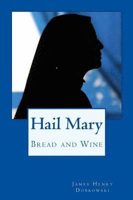 Hail Mary: Bread and Wine 1