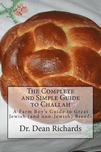 Dean Richards - The Complete and Simple Guide to Challah: A Farm Boy's Guide to Great Jewish (and non-Jewish) Breads, Häftad
