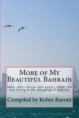 Robin Barratt - More of My Beautiful Bahrain: More Short Stories and Poetry about Life and Living in the Kingdom of Bahrain, Häftad