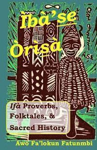 bokomslag Iba Se Orisa: Ifa Proverbs, Folktales, Sacred History And Prayer