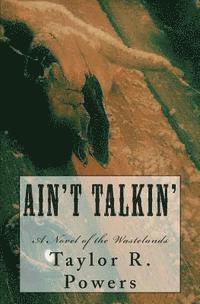 Taylor R. Powers - Ain't Talkin': A Novel of the Wastelands, Häftad