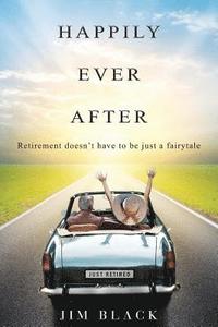 bokomslag Happily Ever After: Retirement doesn't have to be just a fairytale