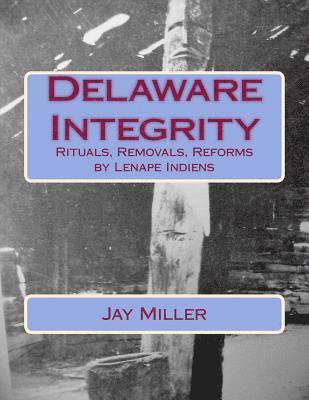 Delaware Integrity: Rituals, Removals, Reforms by Lenape Indiens 1