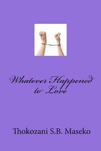 Whatever Happened to Love 1