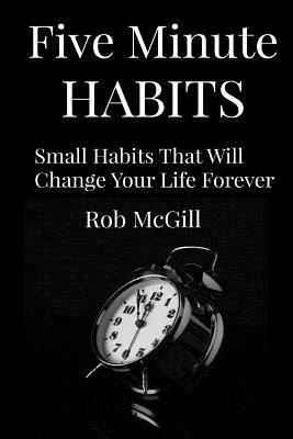 bokomslag Five Minute Habits: Small Habits That Will Change Your Life Forever