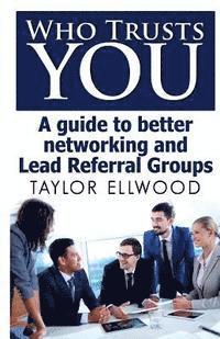 bokomslag Who Trusts You: A guide to better networking and Lead Referral Groups