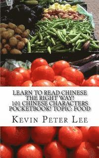 bokomslag Learn To Read Chinese The Right Way! 101 Chinese Characters Pocketbook! Topic: Food