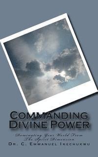 bokomslag Commanding Divine Power: How To Successfully Invoke Spiritual Powers