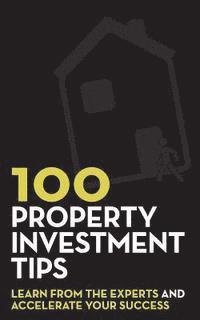 bokomslag 100 Property Investment Tips: Learn from the experts and accelerate your success