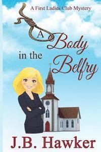 bokomslag A Body in the Belfry: A First Ladies Club Mystery