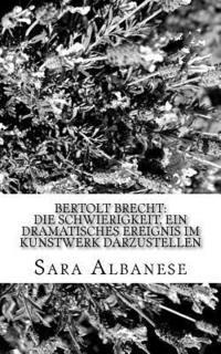 bokomslag Bertolt Brecht: Die Schwierigkeit, ein dramatisches Ereignis im Kunstwerk darzustellen