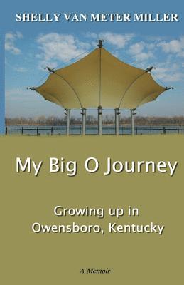 Shelly Van Meter Miller - My Big O Journey: Growing up in Owensboro, Kentucky, Häftad