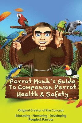 bokomslag Parrot Monk's Guide to Companion Parrot Health & Safety: Educating - Nurturing - Developing People & Parrots