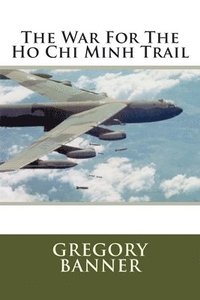 bokomslag The War For The Ho Chi Minh Trail