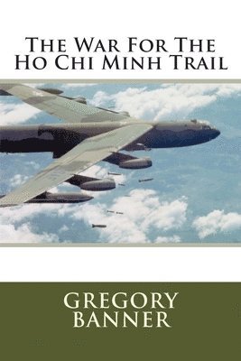 bokomslag The War For The Ho Chi Minh Trail