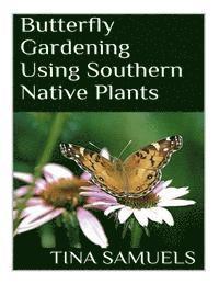 bokomslag Butterfly Gardening Using Southern Native Plants