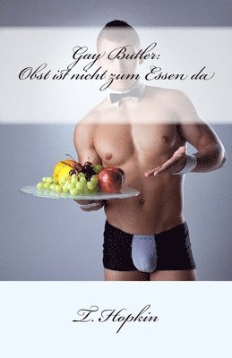 Gay Butler: Obst ist nicht zum Essen da 1