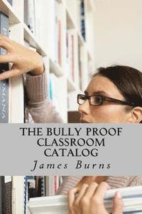 James Burns - The Bully Proof Classroom Catalog: Books and Programs, Häftad