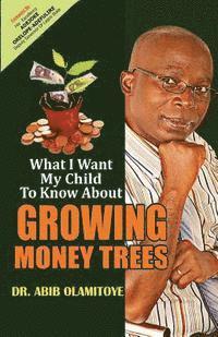 bokomslag What I Want My Child To Know About Growing Money Trees