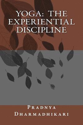 Pradnya S. Dharmadhikari - Yoga: The Experiential Discipline, Häftad